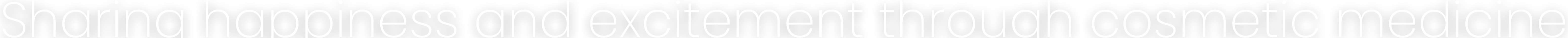 Sharing happiness and excitement through cosmetic medicine